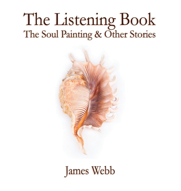 The Listening Book : The Soul Painting & Other Stories, Hardback Book