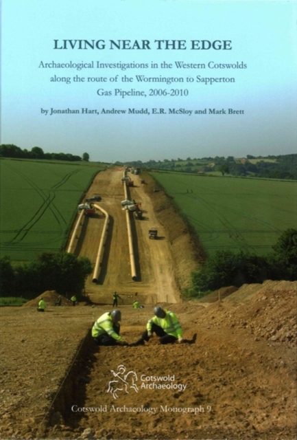Living Near the Edge : Archaeological Investigations in the Western Cotswolds along the route of the Wormington to Sapperton Gas Pipeline, 2006-2010, Hardback Book