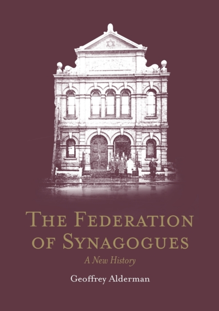 The Federation of Synagogues : A New History, Paperback / softback Book