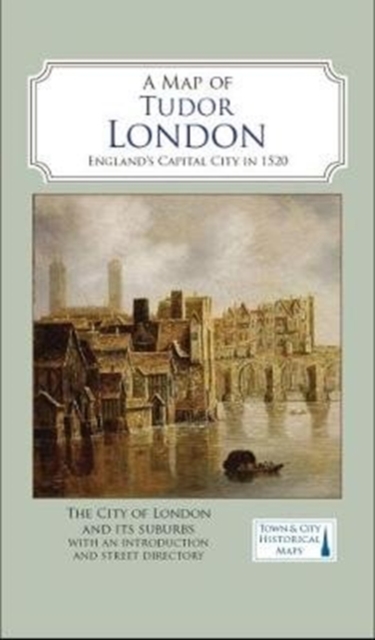 A Map of Tudor London : England's Capital City in 1520, Sheet map, folded Book