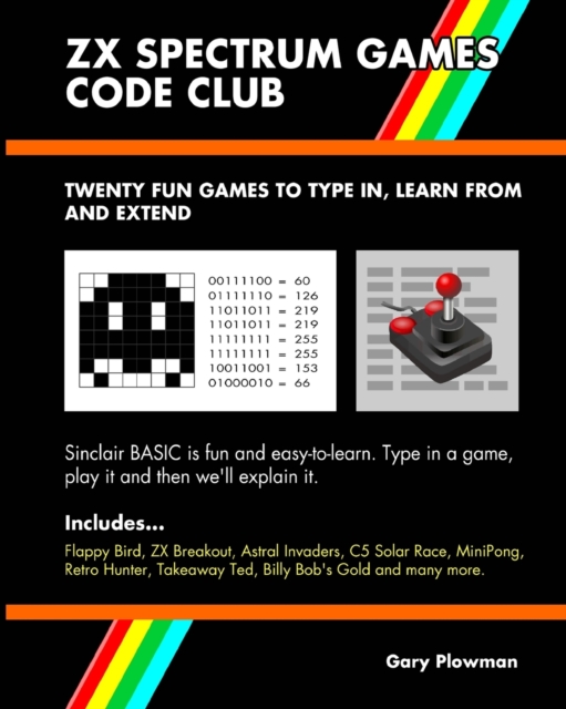 ZX Spectrum Games Code Club : Twenty Fun Games to Code and Learn, Paperback / softback Book