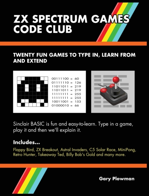ZX Spectrum Games Code Club : Twenty fun games to code and learn, Hardback Book