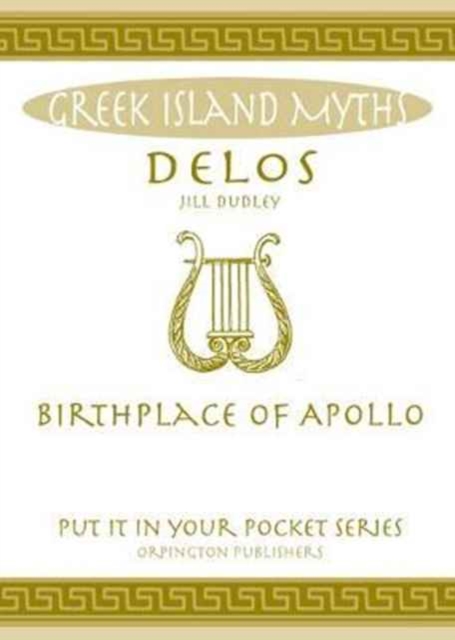 Delos : Birthplace of Apollo. All You Need to Know About the Island's Myth, Legend and its Gods, Paperback / softback Book