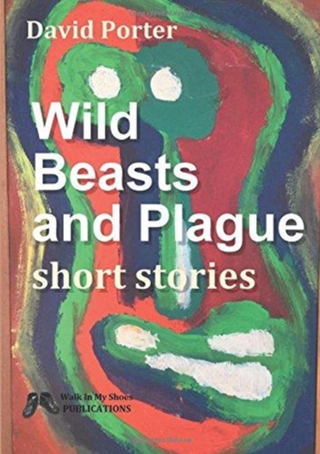Wild Beasts and Plague : Short Stories, Paperback / softback Book