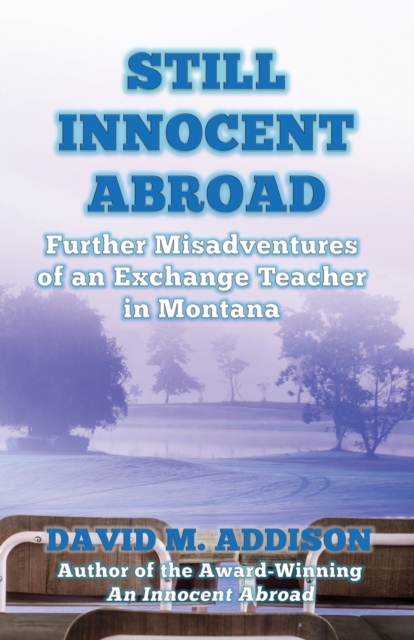 Still Innocent Abroad : Further Misadventures of an Exchange Teacher in Montana, Paperback / softback Book