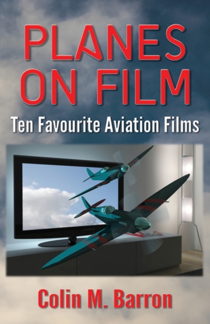 Planes on Film : Ten Favourite Aviation Films, Paperback / softback Book