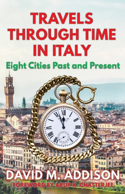 Travels Through Time in Italy : Eight Cities Past and Present, Paperback / softback Book