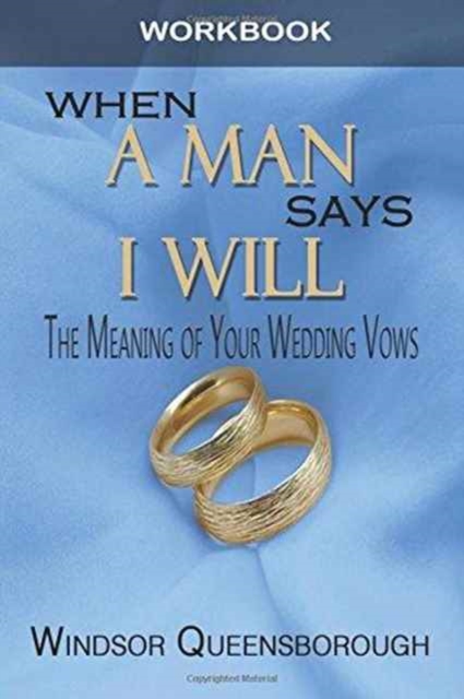 When a Man Says I Will Workbook : The Meaning of Your Wedding Vows, Paperback / softback Book