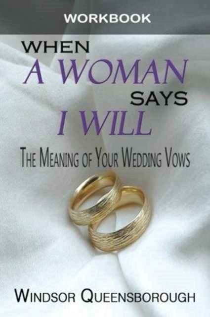 When a Woman Says I Will Workbook : The Meaning of Your Wedding Vows, Paperback / softback Book