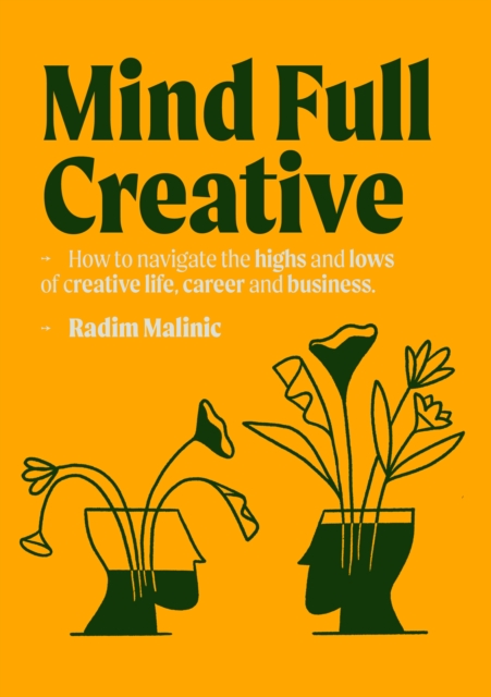 Mindful Creative : How to understand and deal with the highs and lows of creative life, career and business, Paperback / softback Book