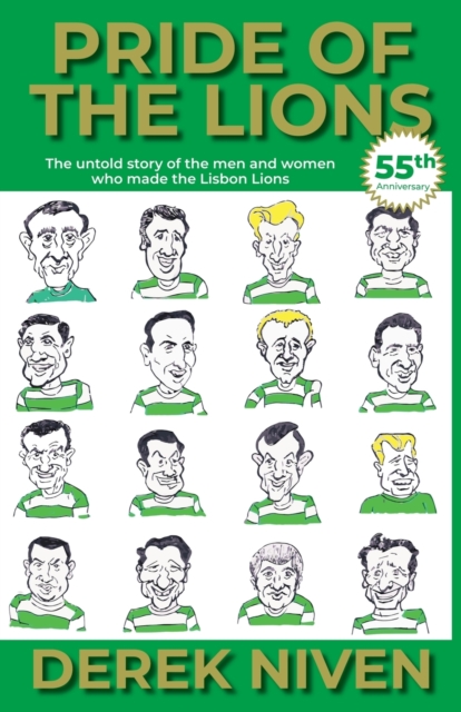 Pride of the Lions : The Untold Story of the Men and Women Who Made the Lisbon Lions, Paperback / softback Book