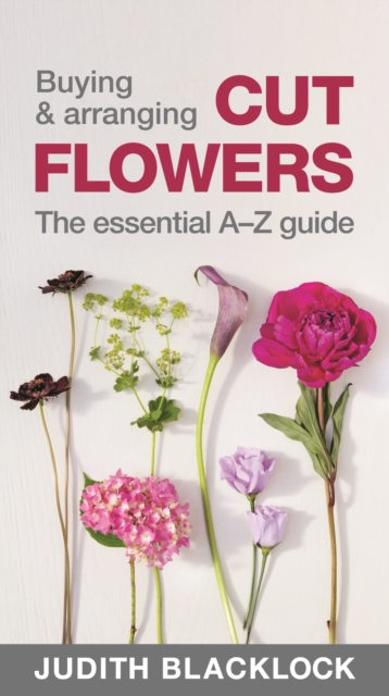 Buying & Arranging Cut Flowers - The Essential A-Z Guide, Spiral bound Book