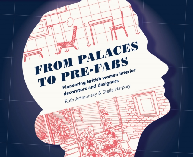 From Palaces to Pre-fabs : Pioneering Women Interior Decorators and Designers, Paperback / softback Book