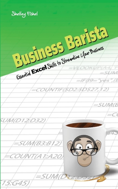 Business Barista : Essential Excel Skills to Streamline Your Business, Paperback / softback Book