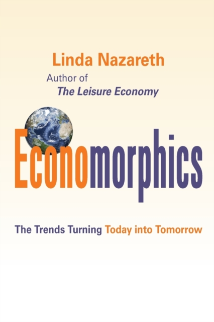 Economorphics : The Trends Turning Today Into Tomorrow, Paperback / softback Book