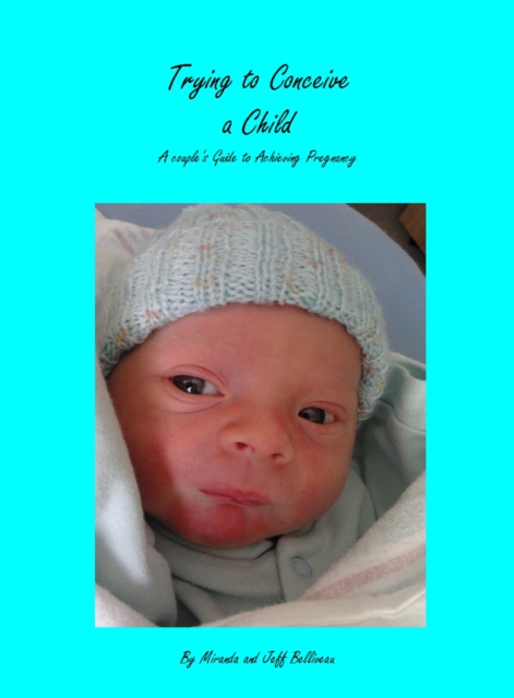 Trying to Conceive a Child; A Couple's Guide to Acheiving Pregnancy, EPUB eBook