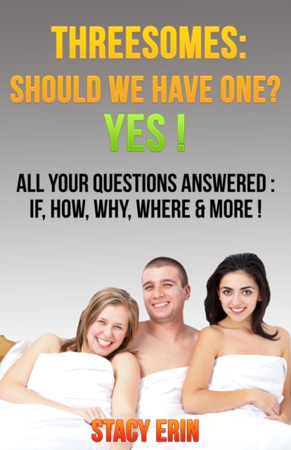 Threesomes: Should We Have One? YES!: All Your Questions Answered : If, How, Why, Where & More!, EPUB eBook