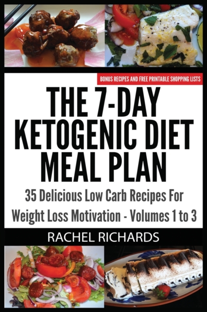The 7-Day Ketogenic Diet Meal Plan : 35 Delicious Low Carb Recipes For Weight Loss Motivation - Volumes 1 to 3, Paperback / softback Book