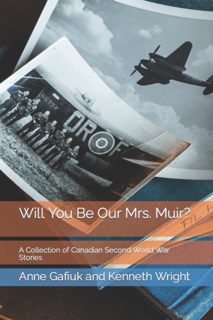 Will You Be Our Mrs. Muir? : A Collection of Canadian Second World War Stories, Paperback / softback Book