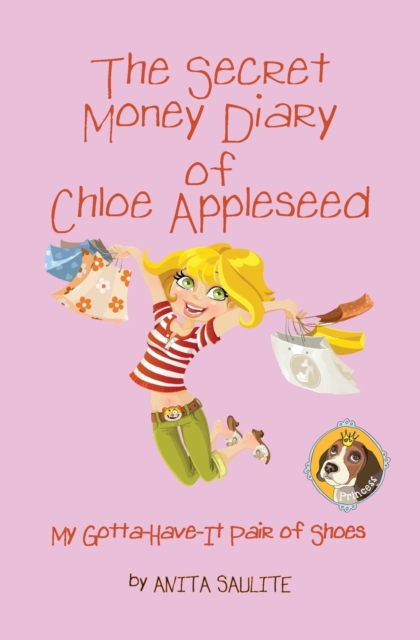 The Secret Money Diary of Chloe Appleseed : My Gotta Have It Pair of Shoes, Paperback / softback Book