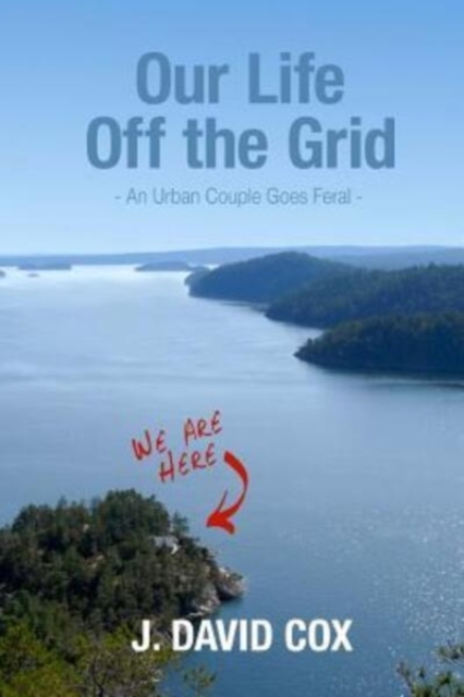 Our Life Off the Grid : An Urban Couple Goes Feral, Paperback / softback Book