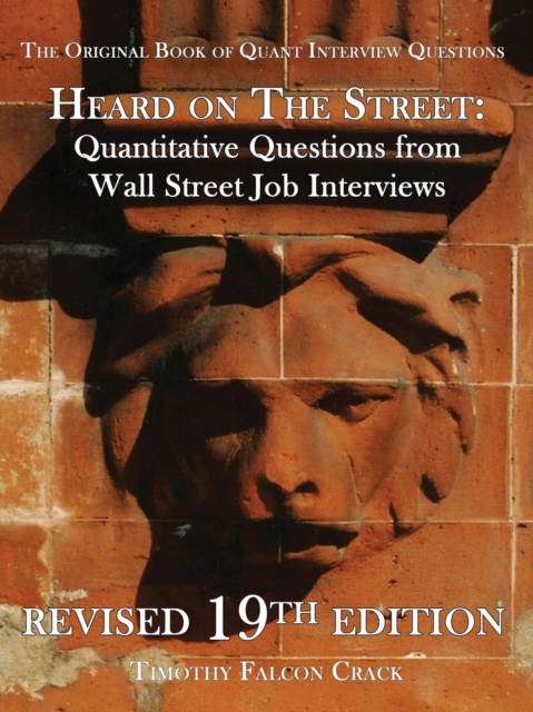 Heard on the Street : Quantitative Questions from Wall Street Job Interviews, Paperback / softback Book