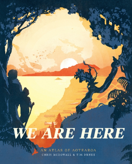 We Are Here : An atlas of Aotearoa, Hardback Book