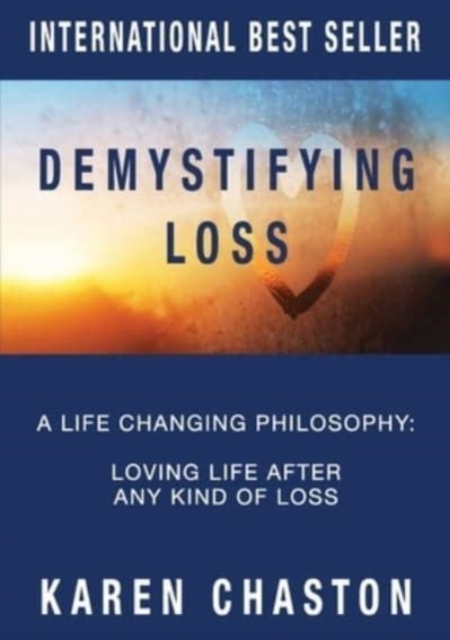 Demystifying Loss : A Life Changing Philosophy: Loving Life After Any Kind of Loss, Paperback / softback Book
