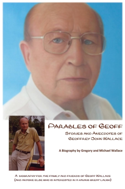 Parables of Geoff : Stories and Anecdotes of Geoffrey John Wallace, Paperback / softback Book