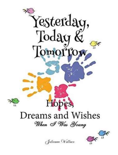 Yesterday, Today & Tomorrow Hopes, Dreams and Wishes, Hardback Book
