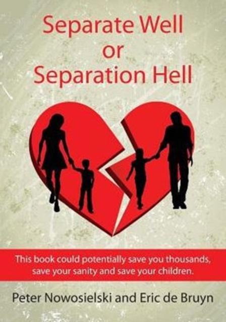 Separate Well or Separation Hell : This book could potentially save you thousands, save your sanity and save your children, Paperback / softback Book
