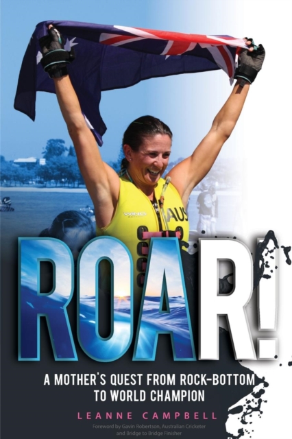 Roar! : A Mother's Quest from Rock-Bottom to World Champion, Paperback / softback Book
