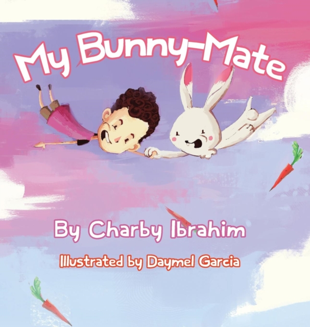 My Bunny-Mate (Hard-Back) : One Boy's Hilarious Health Chat with His Quirky Bunny-Mate, Hardback Book