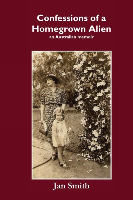 Confessions of a Homegrown Alien : An Australian Memoir, Paperback / softback Book