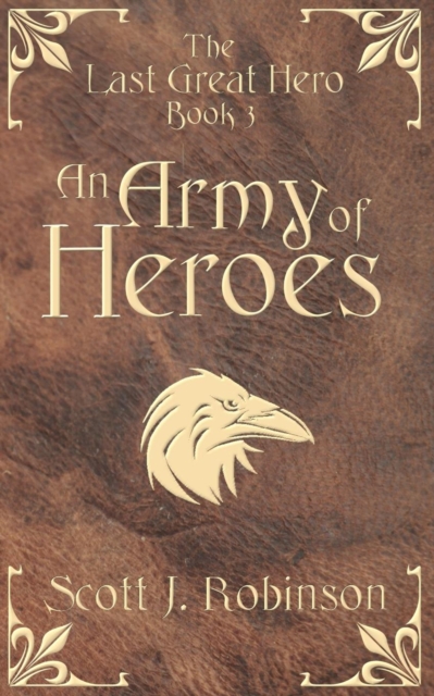An Army of Heroes : The Last Great Hero: Book 3, Paperback / softback Book