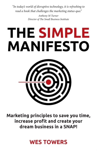 The Simple Manifesto : Marketing Principles to Save You Time, Increase Profit and Create Your Dream Business in a Snap!, Paperback / softback Book