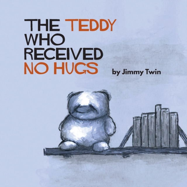 The Teddy Who Received No Hugs, Paperback / softback Book