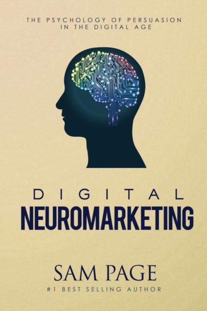 Digital Neuromarketing : The Psychology Of Persuasion In The Digital Age, Paperback / softback Book