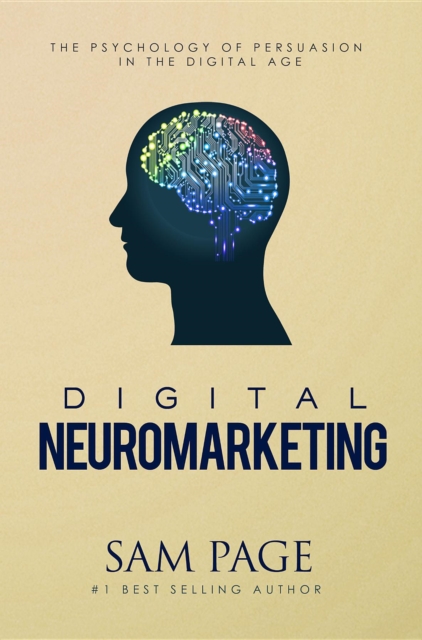 Digital Neuromarketing : The Psychology Of Persuasion In The Digital Age, EPUB eBook