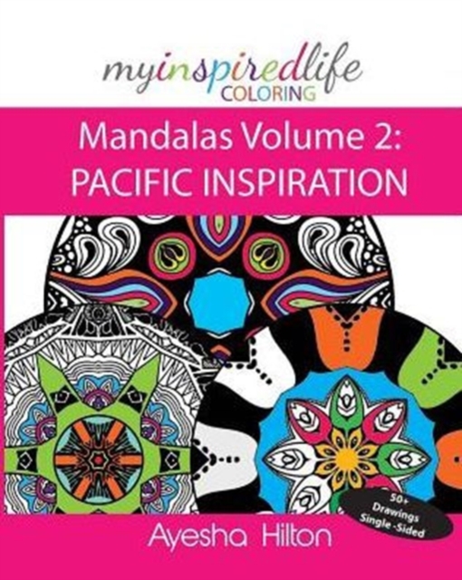 My Inspired Life Coloring : Mandalas Volume 2: Pacific Inspiration: Gorgeous Mandalas Inspired by the Pacific Islands, Paperback / softback Book