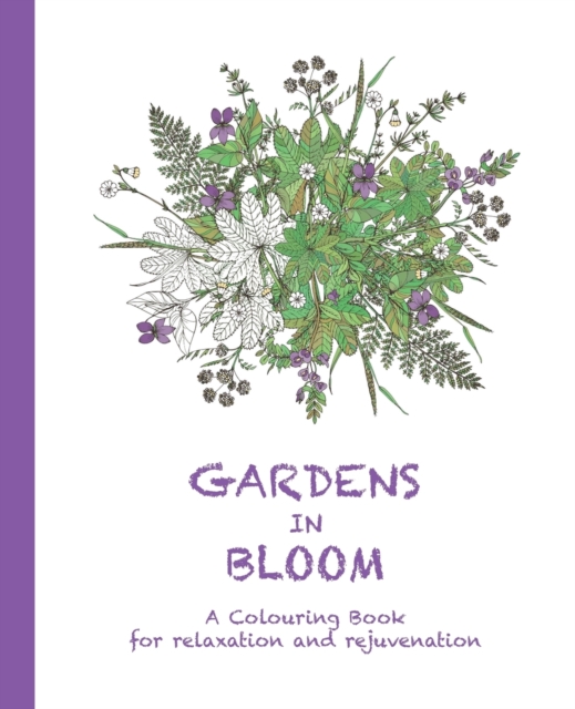 Gardens in Bloom : A Colouring Book for Relaxation and Rejuvenation, Paperback / softback Book