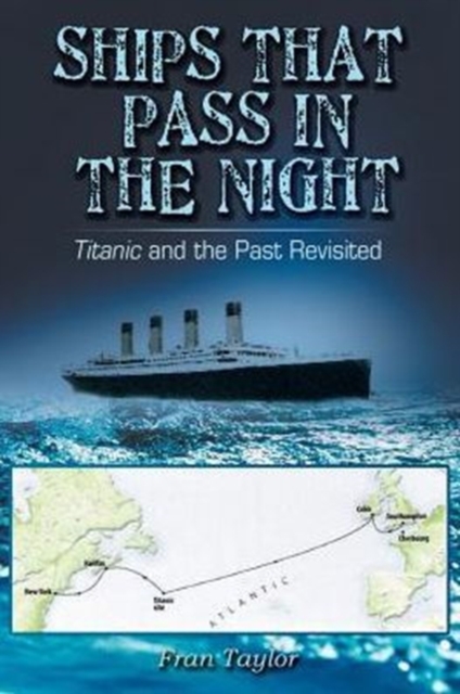 Ships That Pass in the Night : Titanic and the Past Revisited, Paperback / softback Book