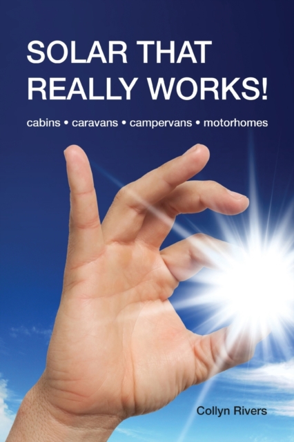 Solar That Really Works! : Cabins - Caravans - Campervans- Motor Homes, Paperback / softback Book