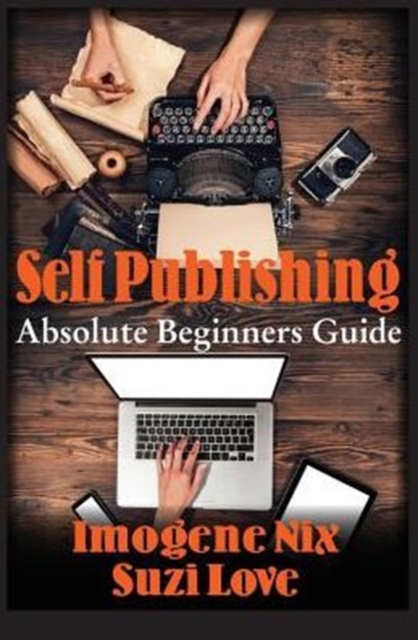 Self Publishing : Absolute Beginners Guide, Paperback / softback Book