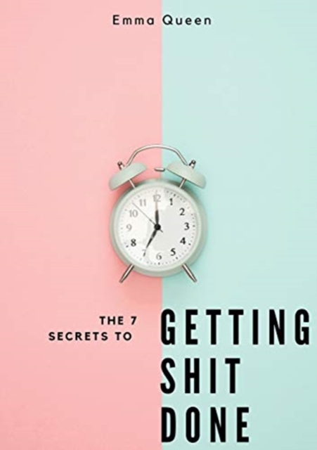 The 7 secrets to getting shit done, Paperback / softback Book