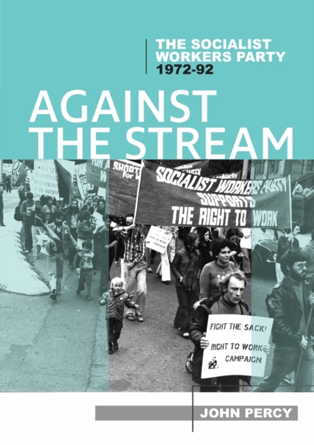 Against the Stream : The Socialist Workers Party, 1972-92, Paperback / softback Book