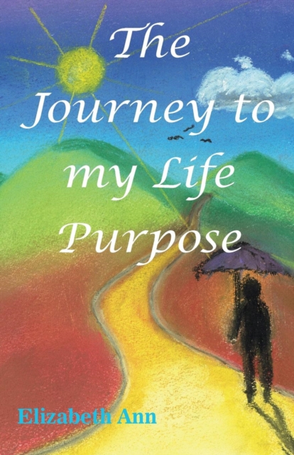 The Journey to My Life Purpose, Paperback / softback Book
