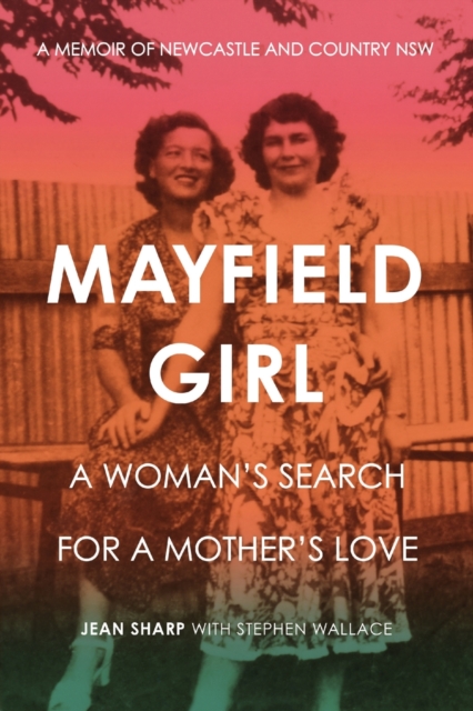Mayfield Girl : A woman's search for a mother's love: A memoir of Newcastle and country NSW, Paperback / softback Book