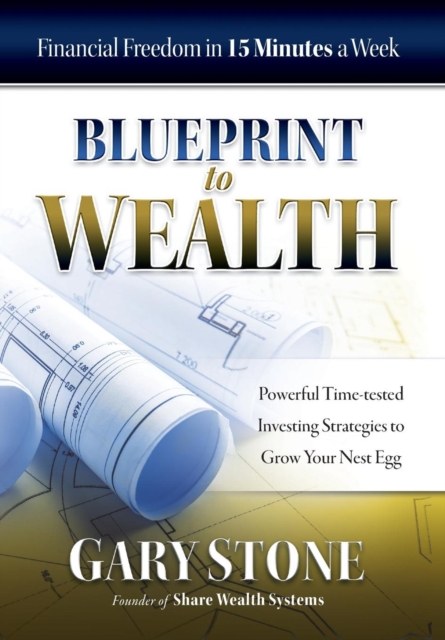 Blueprint to Wealth : Financial Freedom in 15 Minutes a Week, Hardback Book