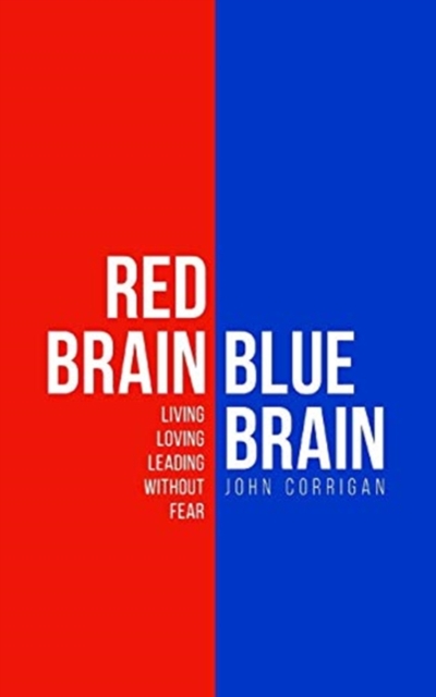 Red Brain Blue Brain : Living, loving and leading without fear, Paperback / softback Book